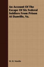 An Account Of The Escape Of Six Federal Soldiers From Prison At Danville, Va. af W. H. Newlin