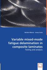 Variable Mixed-mode Fatigue Delamination in Composite Laminates - Testing and Analysis af Norbert Blanco