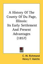 A History Of The County Of Du Page, Illinois: Its Early Settlement And Present Advantages (1857) af C. W. Richmond