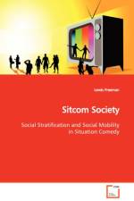 Sitcom Society Social Stratification and Social Mobility in Situation Comedy af Lewis Freeman
