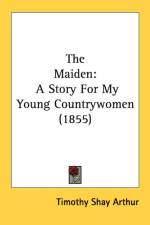 The Maiden: A Story For My Young Countrywomen (1855) af Timothy Shay Arthur