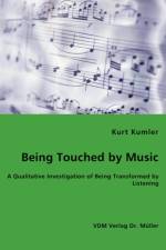 Being Touched by Music - A Qualitative Investigation of Being Transformed by Listening af Kurt Kumler