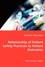 Relationship of Patient Safety Practices to Patient Outcomes af Deirdre Thornlow