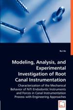Modeling, Analysis, and Experimental Investigation of Root Canal Instrumentation af Rui He