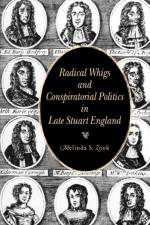 Radical Whigs and Conspiratorial Politics in Late Stuart England af Melinda S. Zook