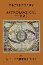 Dictionary of Astrological Terms and Explanations af A E Partridge