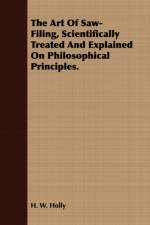 The Art Of Saw-Filing, Scientifically Treated And Explained On Philosophical Principles. af H. W. Holly