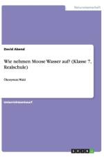Wie nehmen Moose Wasser auf? (Klasse 7, Realschule) af David Abend