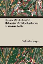 History Of The Sect Of Maharajas Or Vallabhacharyas In Western India