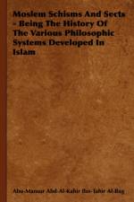 Moslem Schisms And Sects - Being The History Of The Various Philosophic Systems Developed In Islam af Abu-Mansur Abd-Al-Kahir Ibn-Tahir Al-Bag