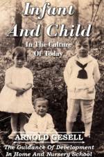 Infant And Child In The Culture Of Today - The Guidance Of Development In Home And Nursery School