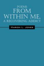 Poems From Within Me, A Recovering Addict af Marion L Jones