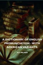 A Dictionary Of English Pronunciation - With American Variants. af H.E. Palmer