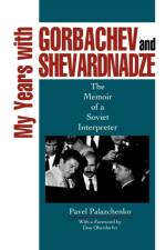 My Years with Gorbachev and Shevardnadze af Pavel Palazchenko