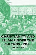 Christianity and Islam Under the Sultans af F. W. Hasluck
