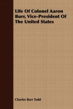 Life Of Colonel Aaron Burr, Vice-President Of The United States af Charles Burr Todd