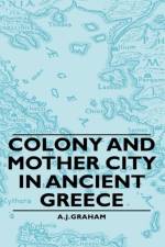 Colony And Mother City In Ancient Greece af A. J. Graham