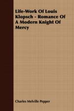 Life-Work Of Louis Klopsch - Romance Of A Modern Knight Of Mercy af Charles Melville Pepper