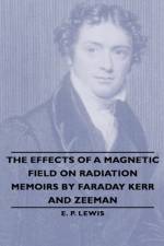 The Effects Of A Magnetic Field On Radiation -Memoirs By Faraday Kerr And Zeeman