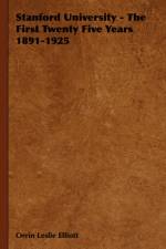 Stanford University - The First Twenty Five Years 1891-1925 af Orrin Leslie Elliott