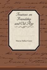 Treatises on Friendship and Old Age af Marcus Tullius Cicero