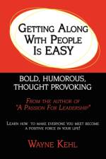 Getting Along With People Is EASY! af Wayne Kehl
