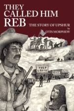 They Called Him Reb af Otis Morphew