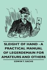 Sleight of Hand - A Practical Manual of Legerdemain for Amateurs and Others af Sachs