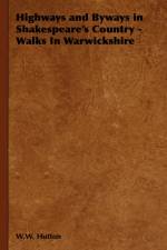 Highways and Byways in Shakespeare's Country - Walks In Warwickshire af W.W. Hutton