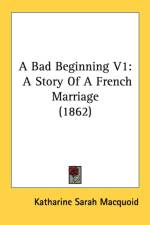 A Bad Beginning V1: A Story Of A French Marriage (1862) af Katharine Sarah Macquoid