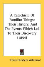 A Catechism Of Familiar Things: Their History, And The Events Which Led To Their Discovery (1854) af Emily Elizabeth Willement