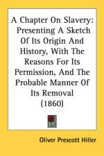 A Chapter On Slavery: Presenting A Sketch Of Its Origin And History, With The Reasons For Its Permission, And The Probable Manner Of Its Removal (1860 af Oliver Prescott Hiller