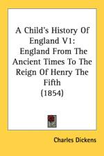 A Child's History Of England V1: England From The Ancient Times To The Reign Of Henry The Fifth (1854) af Charles Dickens