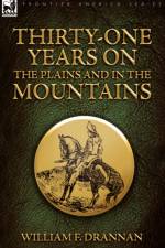 Thirty-One Years on the Plains and in the Mountains af William F Drannan