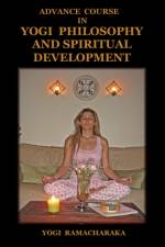 Advance Course in Yogi Philosophy and Spiritual Development af Yogi Ramacharaka