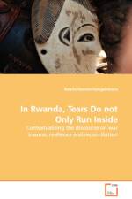 In Rwanda, Tears Do not Only Run Inside - Contextualising the discourse on war trauma, resilience and reconciliation af Kerstin Hamme-Hategekimana