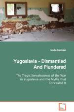 Yugoslavia - Dismantled And Plundered The Tragic Senselessness of the War in Yugoslavia and the Myths that Concealed It af Marko Hajdinjak