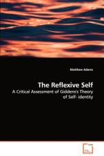 The Reflexive Self - A Critical Assessment of Giddens's Theory of Self- identity af Dr Matthew (University of Brighton) Adams