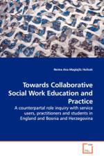 Towards Collaborative Social Work Education and Practice - A counterpartal role inquiry with service users, practitioners and students in England and Bosnia and Herzegovina af Reima Ana Maglajlic Holicek
