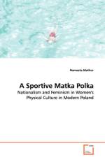 A Sportive Matka Polka - Nationalism and Feminism in Women's Physical Culture in Modern Poland af Nameeta Mathur