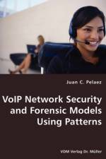 VoIP Network Security and Forensic Models Using Patterns af Juan C Pelaez