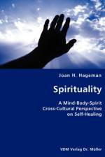 Spirituality- A Mind-Body-Spirit Cross-Cultural Perspective on Self-Healing af Joan H Hageman
