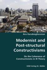 Modernist and Post-structural Constructivisms- On the Coherence of Constructivisms in IR Theory af Ara Karaboghossian