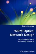 WDM Optical Network Design- Using Limited Traffic Grooming Resources af Osama Awwad