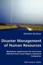 Disaster Management of Human Resources - Workplace Implications for Hurricane Affected Gulf Coast Region Industrial Companies af Michelle Boullion