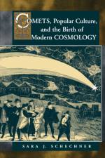 Comets, Popular Culture, and the Birth of Modern Cosmology af Sara Schechner Genuth