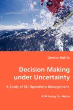 Decision Making under Uncertainty af Denise Keltie