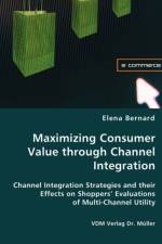 Maximizing Consumer Value through Channel Integration af Elena Bernard