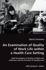 An Examination of Quality of Work Life within a Health Care Setting af Darla Fortune