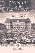 Louis XIV and the Parlements af John J. Hurt